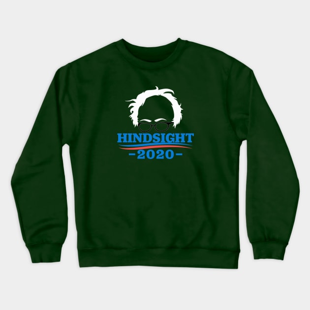 Bernie Sanders - Hindsight 2020 Crewneck Sweatshirt by cxm0d